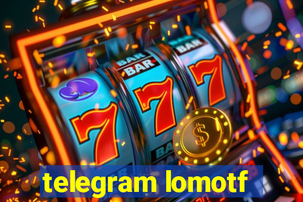 telegram lomotf